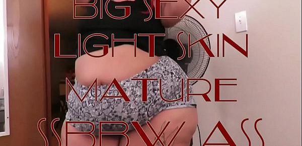  BIG SEXY LIGHT SKIN MATURE SSBBW ASS!!!
